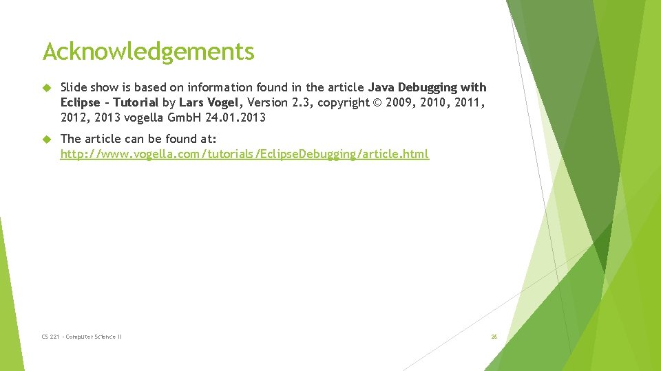 Acknowledgements Slide show is based on information found in the article Java Debugging with