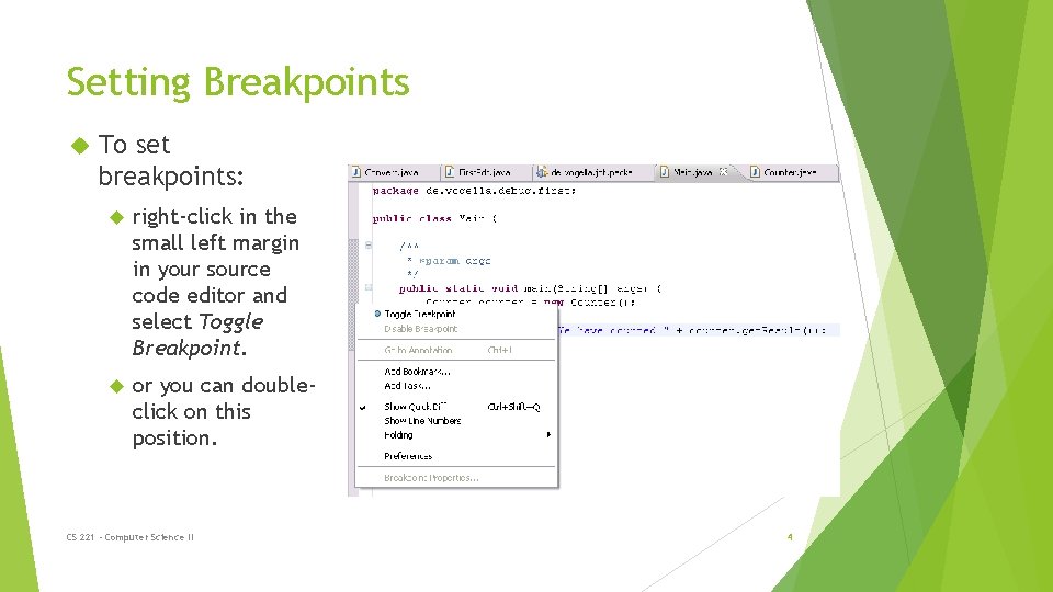 Setting Breakpoints To set breakpoints: right-click in the small left margin in your source