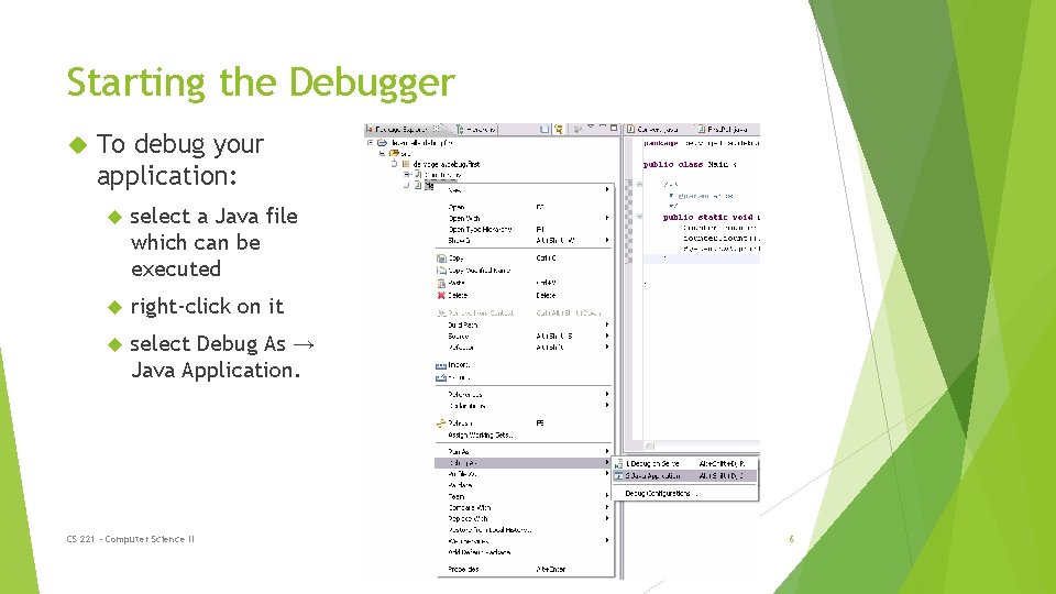 Starting the Debugger To debug your application: select a Java file which can be