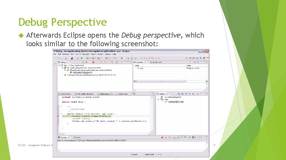 Debug Perspective Afterwards Eclipse opens the Debug perspective, which looks similar to the following