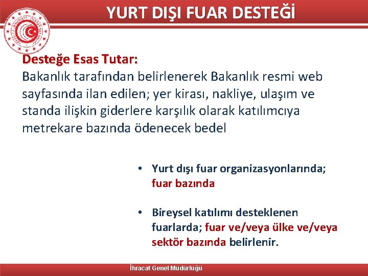 YURT DIŞI FUAR DESTEĞİ Desteğe Esas Tutar: Bakanlık tarafından belirlenerek Bakanlık resmi web sayfasında
