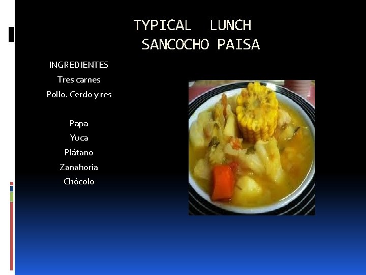 TYPICAL LUNCH SANCOCHO PAISA INGREDIENTES Tres carnes Pollo. Cerdo y res Papa Yuca Plátano