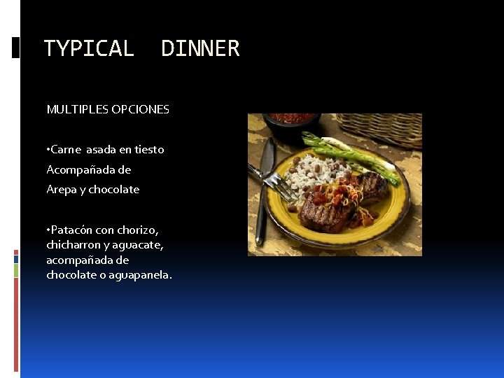 TYPICAL DINNER MULTIPLES OPCIONES • Carne asada en tiesto Acompañada de Arepa y chocolate