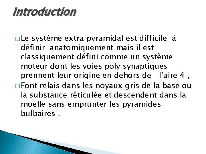 Introduction � Le système extra pyramidal est difficile à définir anatomiquement mais il est