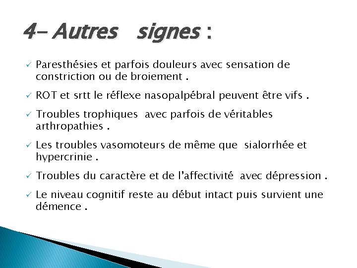 4 - Autres signes : Paresthésies et parfois douleurs avec sensation de constriction ou