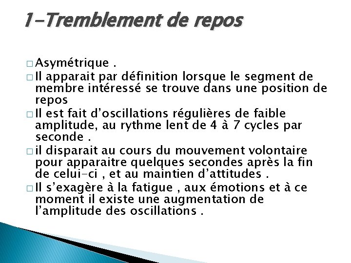 1 -Tremblement de repos � Asymétrique . � Il apparait par définition lorsque le