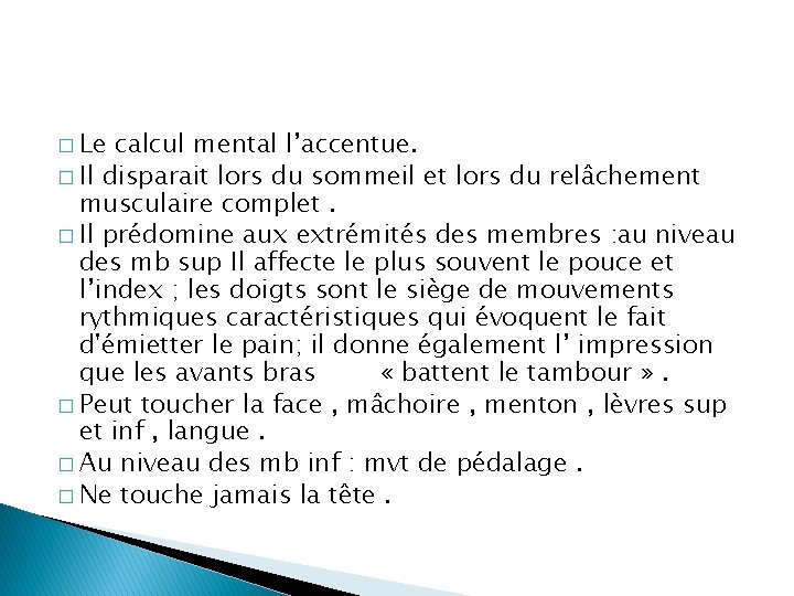 � Le calcul mental l’accentue. � Il disparait lors du sommeil et lors du