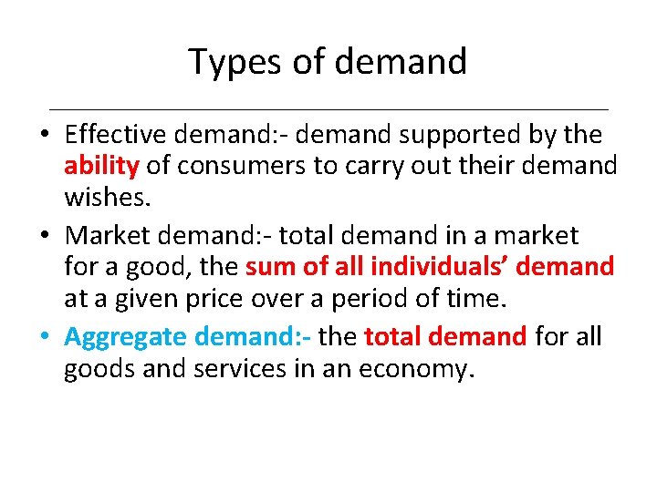 Types of demand • Effective demand: - demand supported by the ability of consumers
