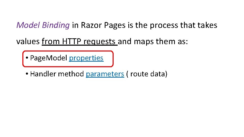 Model Binding in Razor Pages is the process that takes values from HTTP requests Model Binding in Razor Pages is the process that takes values from HTTP requests
