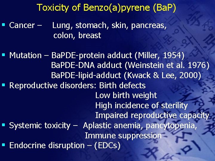 Toxicity of Benzo(a)pyrene (Ba. P) § Cancer – Lung, stomach, skin, pancreas, colon, breast