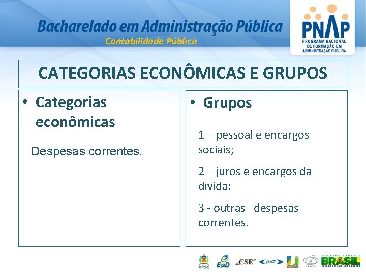 Contabilidade Pública CATEGORIAS ECONÔMICAS E GRUPOS • Categorias econômicas Despesas correntes. • Grupos 1