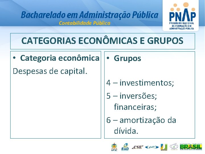 Contabilidade Pública CATEGORIAS ECONÔMICAS E GRUPOS • Categoria econômica • Grupos Despesas de capital.