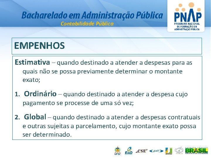 Contabilidade Pública EMPENHOS Estimativa – quando destinado a atender a despesas para as quais