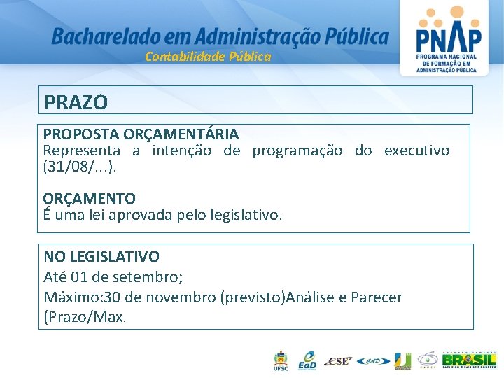 Contabilidade Pública PRAZO PROPOSTA ORÇAMENTÁRIA Representa a intenção de programação do executivo (31/08/. .