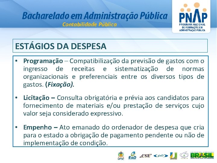 Contabilidade Pública ESTÁGIOS DA DESPESA • Programação – Compatibilização da previsão de gastos com