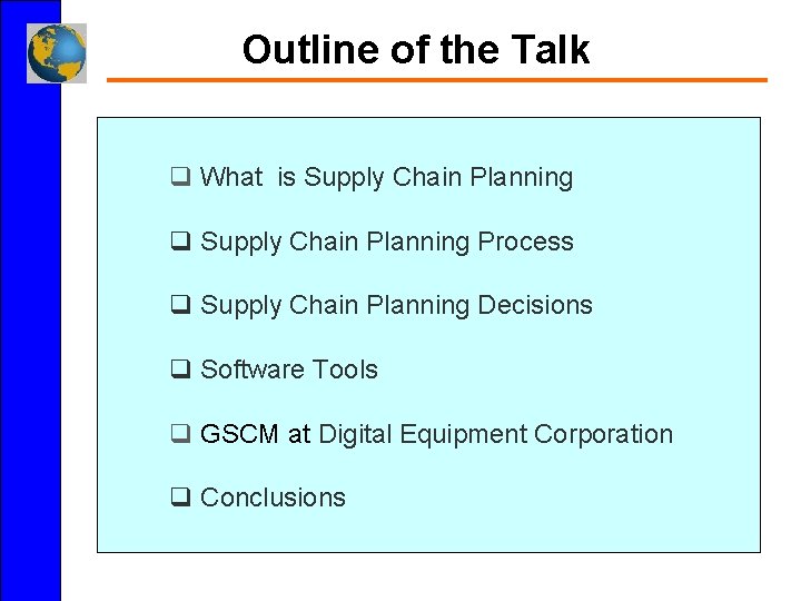 Outline of the Talk q What is Supply Chain Planning q Supply Chain Planning