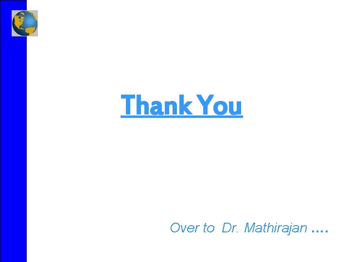 Thank You Over to Dr. Mathirajan …. 