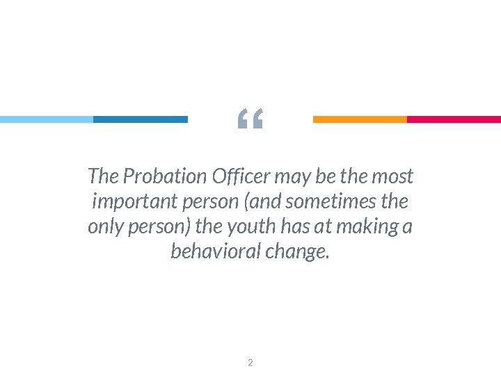 “ The Probation Officer may be the most important person (and sometimes the only