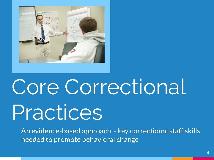 Core Correctional Practices An evidence-based approach - key correctional staff skills needed to promote