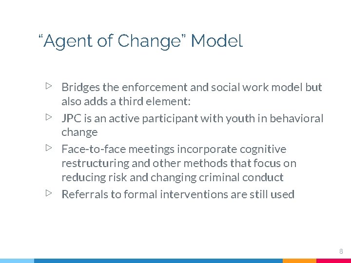 “Agent of Change” Model ▷ ▷ Bridges the enforcement and social work model but