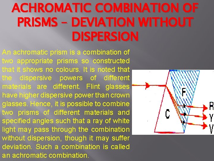 ACHROMATIC COMBINATION OF PRISMS – DEVIATION WITHOUT DISPERSION An achromatic prism is a combination