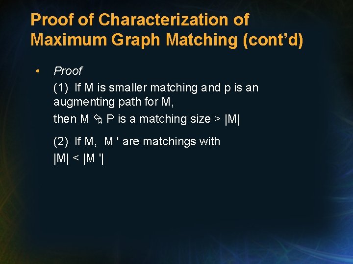 Proof of Characterization of Maximum Graph Matching (cont’d) • Proof (1) If M is