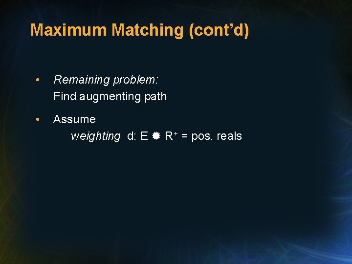 Maximum Matching (cont’d) • Remaining problem: Find augmenting path • Assume weighting d: E