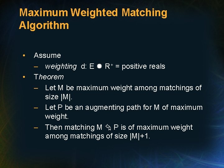 Maximum Weighted Matching Algorithm • • Assume – weighting d: E R+ = positive