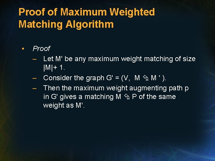 Proof of Maximum Weighted Matching Algorithm • Proof – Let M' be any maximum
