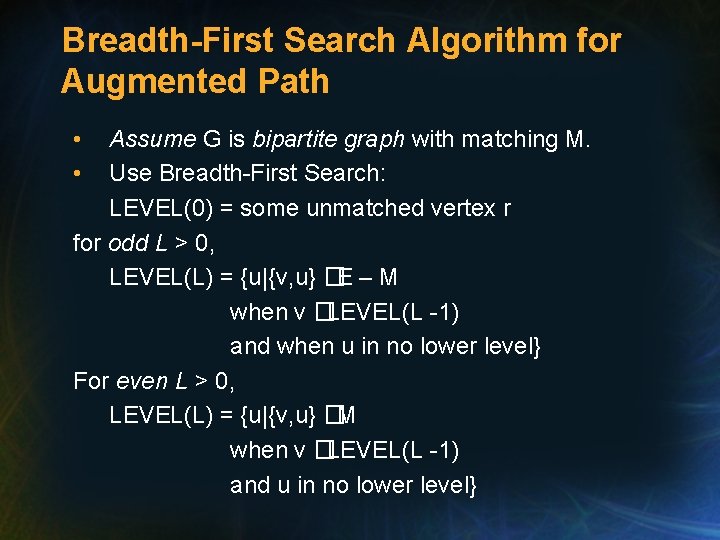 Breadth-First Search Algorithm for Augmented Path • • Assume G is bipartite graph with