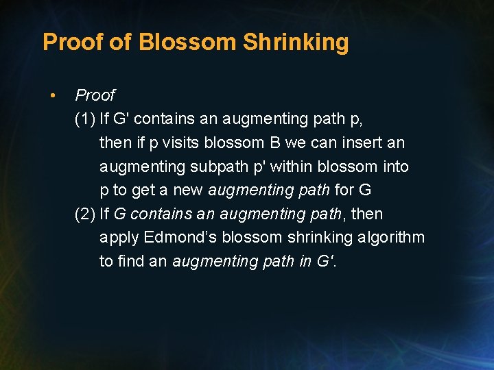 Proof of Blossom Shrinking • Proof (1) If G' contains an augmenting path p,
