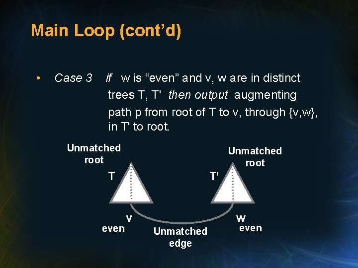 Main Loop (cont’d) • Case 3 if w is “even” and v, w are