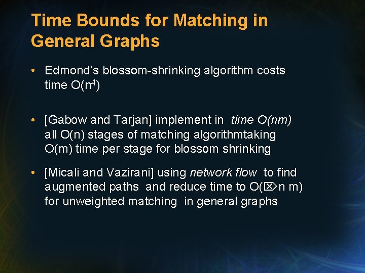 Time Bounds for Matching in General Graphs • Edmond’s blossom-shrinking algorithm costs time O(n