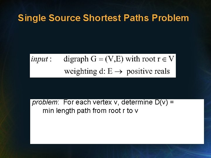 Single Source Shortest Paths Problem problem: For each vertex v, determine D(v) = min