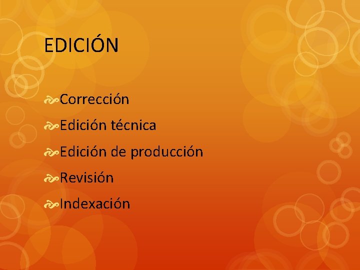 EDICIÓN Corrección Edición técnica Edición de producción Revisión Indexación 