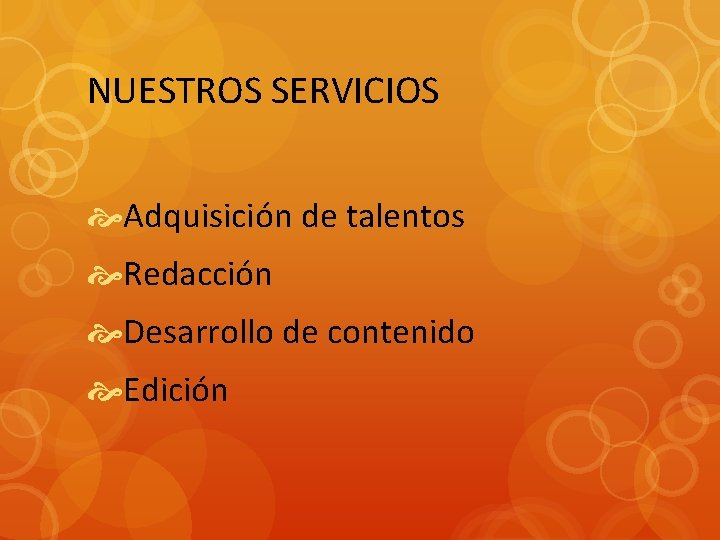 NUESTROS SERVICIOS Adquisición de talentos Redacción Desarrollo de contenido Edición 