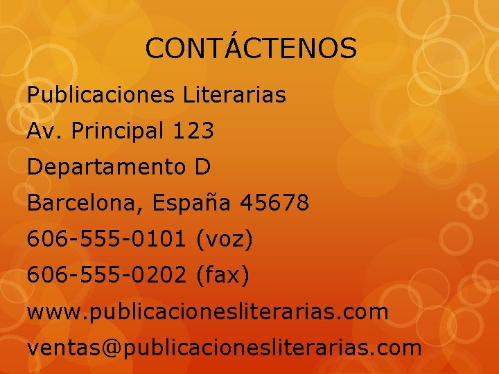 CONTÁCTENOS Publicaciones Literarias Av. Principal 123 Departamento D Barcelona, España 45678 606 -555 -0101