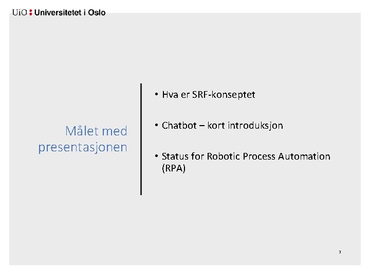  • Hva er SRF-konseptet Målet med presentasjonen • Chatbot – kort introduksjon •