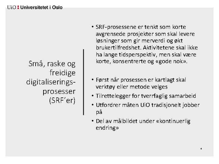 Små, raske og freidige digitaliseringsprosesser (SRF’er) • SRF-prosessene er tenkt som korte avgrensede prosjekter