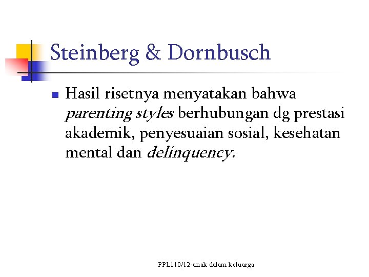 Steinberg & Dornbusch n Hasil risetnya menyatakan bahwa parenting styles berhubungan dg prestasi akademik,