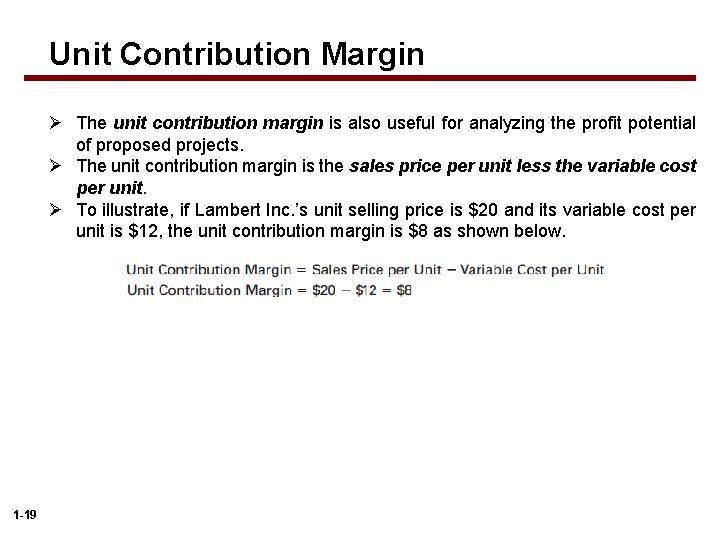 Unit Contribution Margin Ø The unit contribution margin is also useful for analyzing the