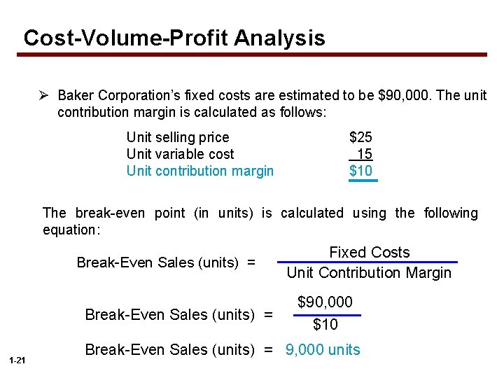 Cost-Volume-Profit Analysis Ø Baker Corporation’s fixed costs are estimated to be $90, 000. The