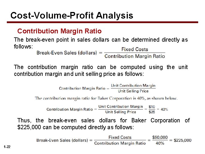 Cost-Volume-Profit Analysis Contribution Margin Ratio The break-even point in sales dollars can be determined