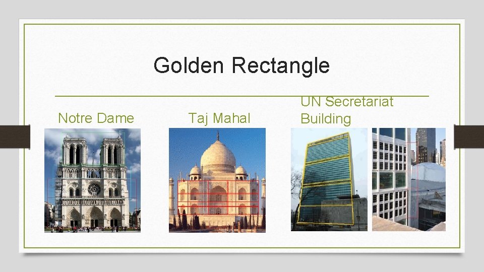 Golden Rectangle Notre Dame Taj Mahal UN Secretariat Building 