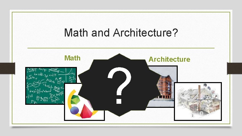 Math and Architecture? Math ? Architecture 
