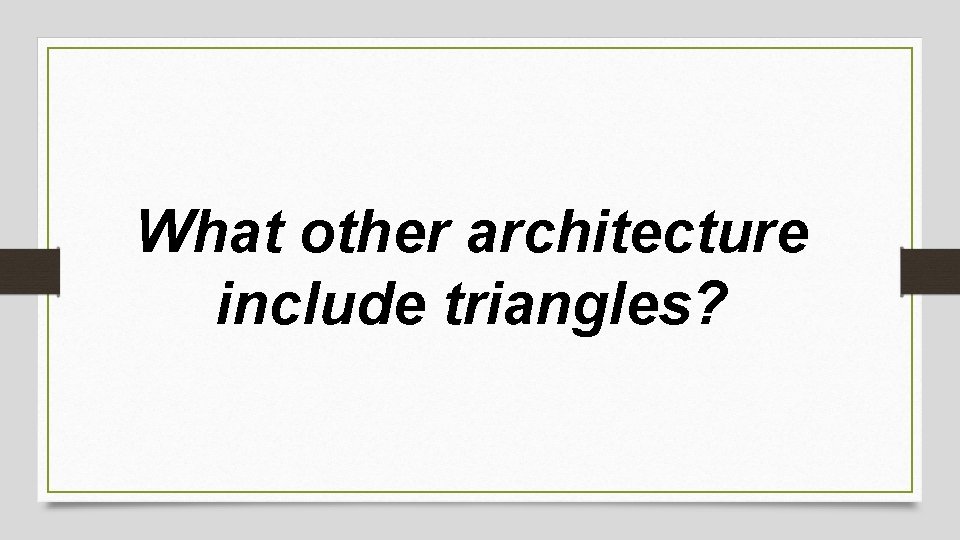 What other architecture include triangles? 