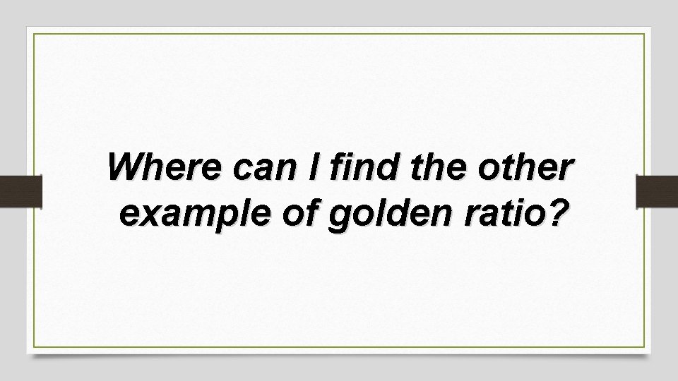 Where can I find the other example of golden ratio? 