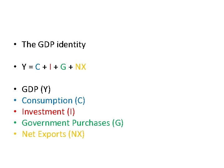  • The GDP identity • Y = C + I + G +