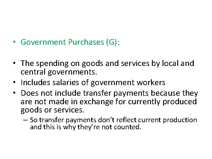  • Government Purchases (G): • The spending on goods and services by local