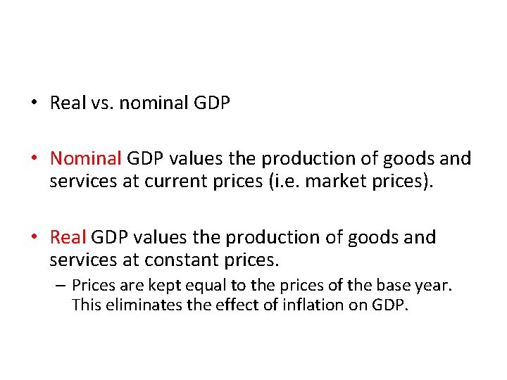  • Real vs. nominal GDP • Nominal GDP values the production of goods